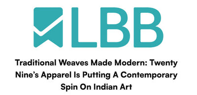 Twenty Nine India featured on LBB: Traditional Weaves Made Modern